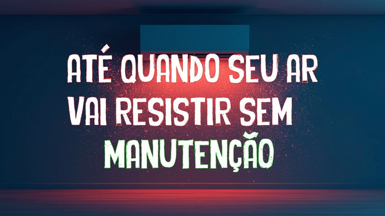 ate quando seu ar vai resistir sem manutenÇÃo