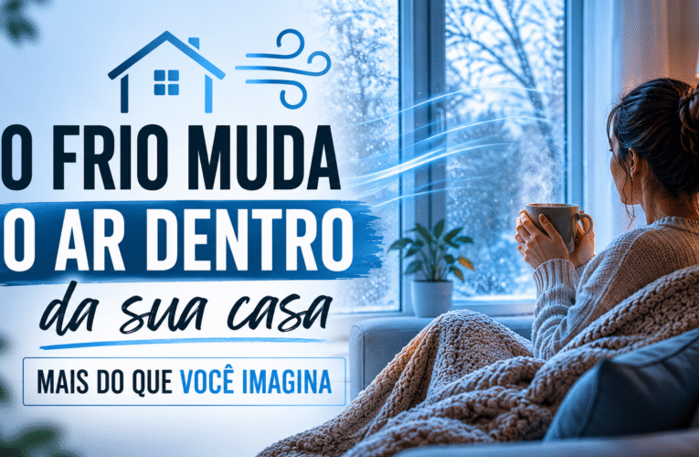 O frio muda o ar dentro da sua casa